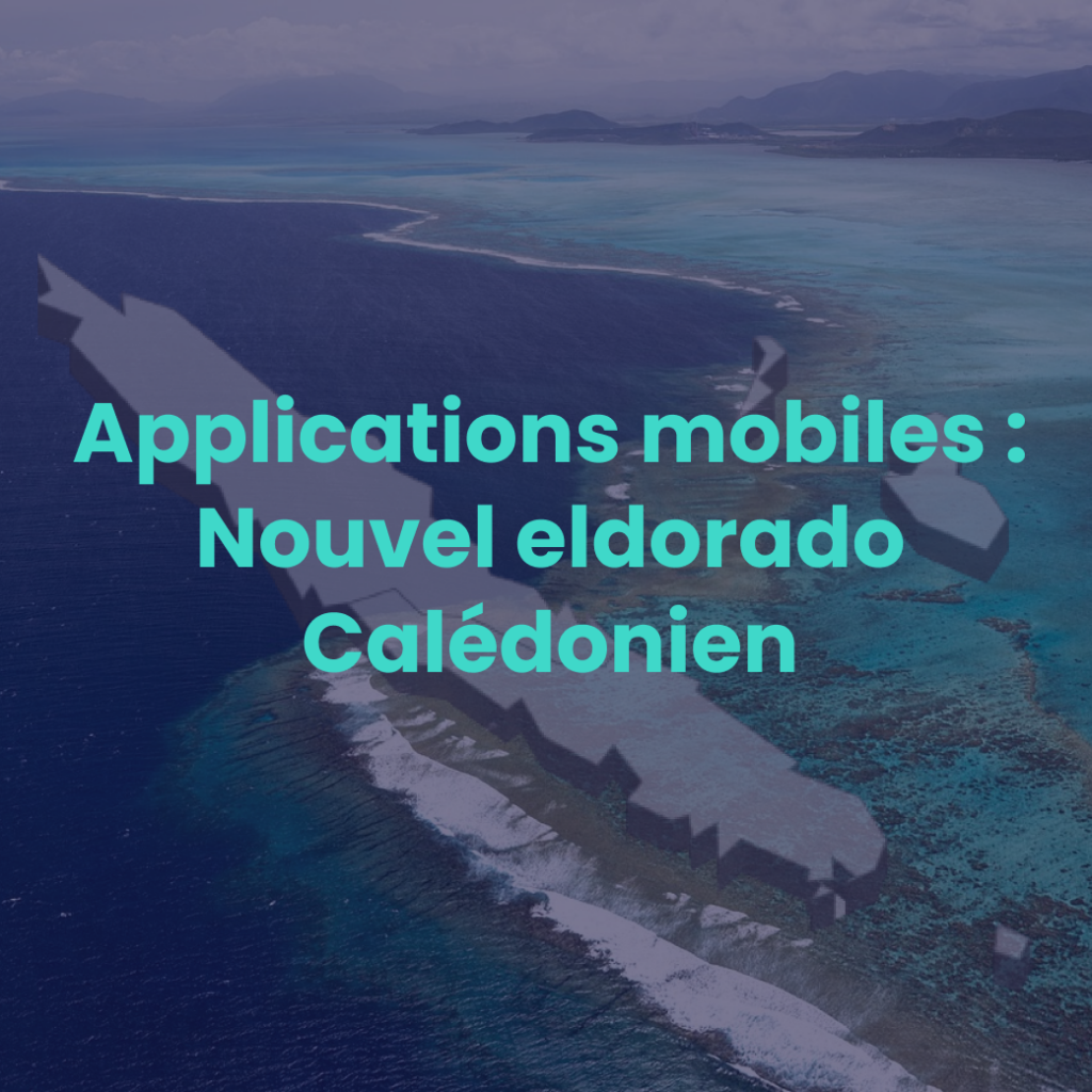 Applications mobiles : Nouvel eldorado Calédonien